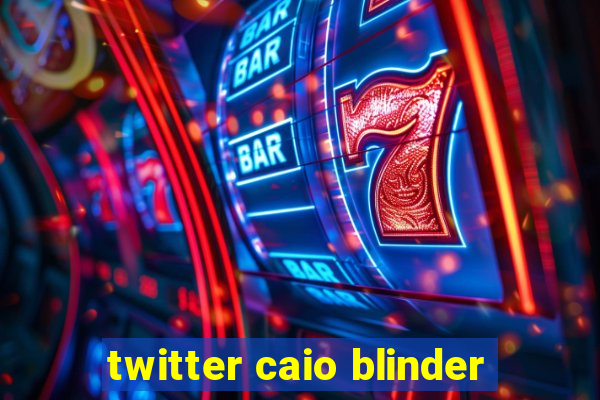 twitter caio blinder